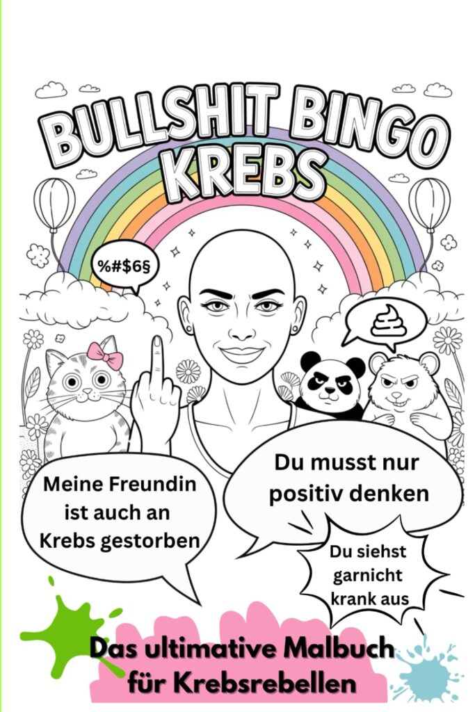 Cover des Malbuchs „Bullshit Bingo Krebs“ mit einer glatzköpfigen Frau vor einem Regenbogen. Um sie herum stehen typische Sprüche, die Krebspatientinnen häufig hören, wie „Du musst nur positiv denken“ oder „Du siehst gar nicht krank aus“.